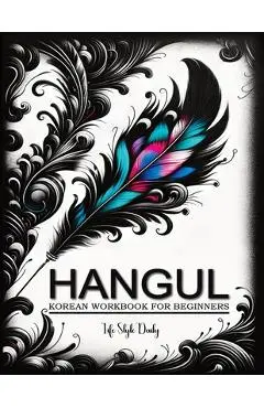 Korean Workbooks for Beginners: Mastering Hangul Through Handwriting - A Step-by-Step Calligraphy and Lettering Guide to Learn Korean Vocabulary and P - Life Daily Style