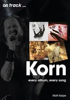 Korn On Track. Every Album, Every Song, Paperback/Matt Karpe