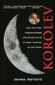 Korolev: How One Man Masterminded the Soviet Drive to Beat America to the Moon, Paperback/James Harford