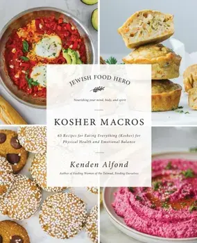 Kosher Macros. 63 Recipes for Eating Everything (Kosher) for Physical Health and Emotional Balance, Paperback/Kenden Alfond