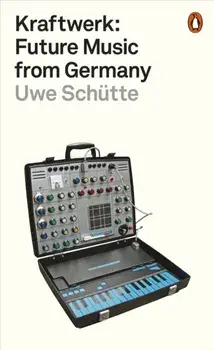 Kraftwerk. Future Music from Germany, Paperback/Uwe Schutte