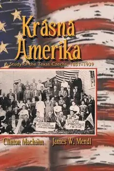 Krasna Amerika: A Study of Texas Czechs, 1851-1939, Paperback/Clinton John Machann