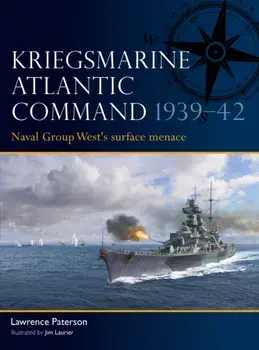 Kriegsmarine Atlantic Command 1939–42. Naval Group West's surface menace, Paperback/Lawrence Paterson