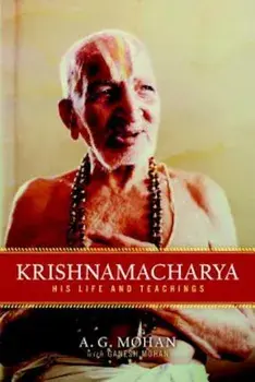Krishnamacharya: His Life and Teachings, Paperback/A. G. Mohan