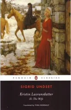 Kristin Lavransdatter, II: The Wife - Sigrid Undset