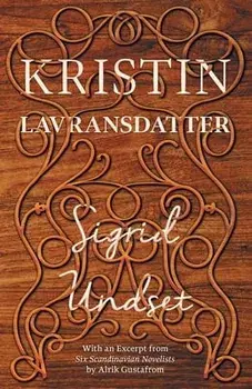 Kristin Lavransdatter: With an Excerpt from 'Six Scandinavian Novelists' by Alrik Gustafrom, Paperback/Sigrid Undset
