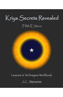 Kriya Secrets Revealed: Complete Lessons and Techniques - J. C. Stevens