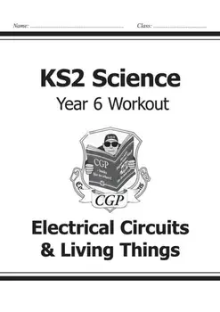 KS2 Science Year Six Workout: Electrical Circuits & Living Things, Paperback/***