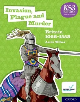 KS3 History 4th Edition: Invasion, Plague and Murder: Britain 1066-1558 Student Book, Paperback/Aaron Wilkes
