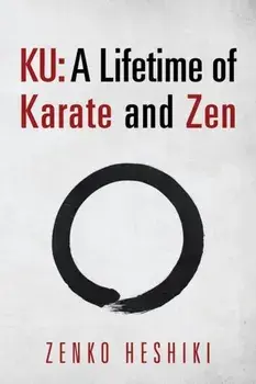 Ku: A Lifetime of Karate and Zen, Paperback/Zenko Heshiki