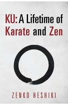 Ku: A Lifetime of Karate and Zen - Zenko Heshiki