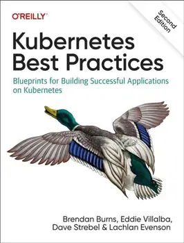 Kubernetes Best Practices. Blueprints for Building Successful Applications on Kubernetes, 2 New edition, Paperback/Lachlan Evenson