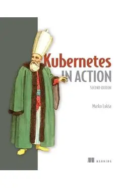 Kubernetes in Action, Second Edition - Marko Luksa