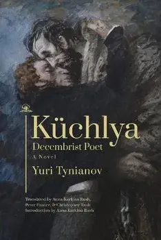 Kuchlya. Decembrist Poet. A Novel, Paperback/Christopher Rush