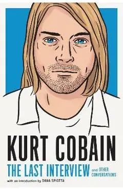 Kurt Cobain: The Last Interview: And Other Conversations - Melville House