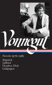 Kurt Vonnegut: Novels 1976-1985 (Loa #252): Slapstick / Jailbird / Deadeye Dick / Galápagos, Hardcover/Kurt Vonnegut
