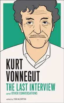 Kurt Vonnegut: The Last Interview: And Other Conversations, Paperback/Kurt Vonnegut