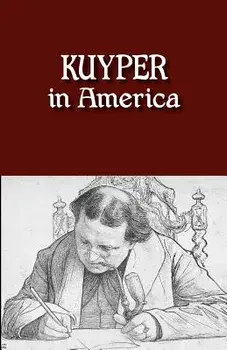 Kuyper in America: This Is Where I Was Meant to Be, Paperback/Abraham Jr. Kuyper