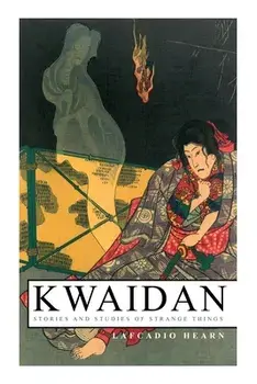 Kwaidan - Stories and Studies of Strange Things: Kwaidan - Stories and Studies of Strange Things, Paperback/Lafcadio Hearn