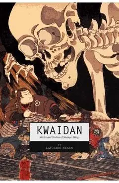 Kwaidan: Stories and Studies of Strange Things - Lafcadio Hearn