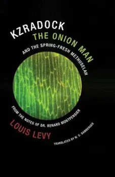 Kzradock the Onion Man and the Spring-Fresh Methuselah: From the Notes of Dr. Renard de Montpensier, Paperback/Louis Levy