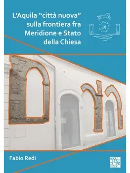L'Aquila "citta nuova" sulla frontiera fra Meridione e Stato della Chiesa. L'impianto e l'edilizia residenziale fra XII e XV secolo, Paperback/Fabio Redi