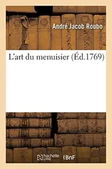 L'Art Du Menuisier, Paperback/André Jacob Roubo