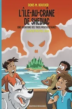 L'Île-au-Crâne de Shédiac: Une aventure des Trois Mousquetaires, Paperback/Denis M. Boucher
