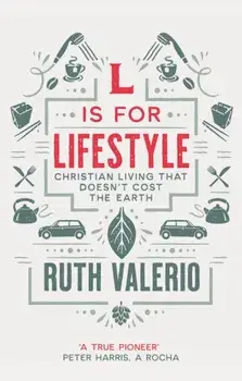 L is for Lifestyle - revised and updated: Christian Living That Doesn't Cost The Earth, Paperback/Ruth Valerio