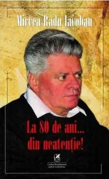 La 80 de ani din neatentie/Mircea Radu Iacoban