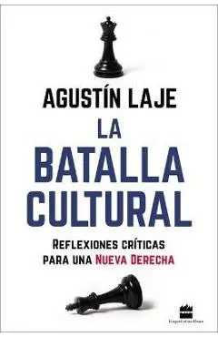 La Batalla Cultural: Reflexiones Críticas Para una Nueva Derecha - Agustin Laje