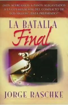 La Batalla Final - Jorge Raschke