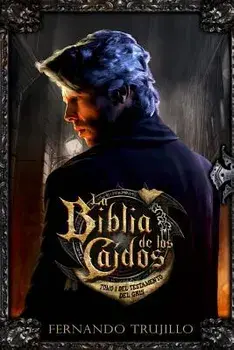 La Biblia de Los Caidos. Tomo 1 del Testamento del Gris (Spanish), Paperback/Fernando Trujillo