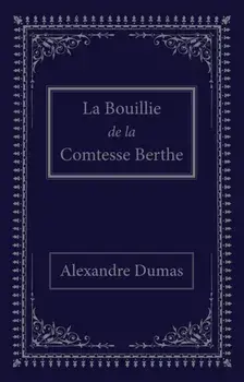 La bouillie de la comtesse Berthe, Paperback/Alexandre Dumas