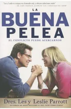 La Buena Pelea: El conflicto puede acercarnos = The Good Fight - Les Parrott