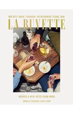 La Buvette: Recipes and Wine Notes from Paris - Camille Fourmont