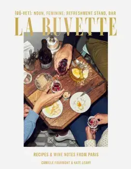 La Buvette: Recipes and Wine Notes from Paris, Hardcover/Camille Fourmont