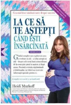 La ce sa te astepti cand esti insarcinata/Heidi Murkoff