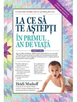 La ce sa te astepti in primul an de viata. Editia a III-a/Heidi Murkoff