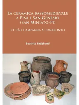 La ceramica bassomedievale a Pisa e San Genesio (San Miniato-Pi). citta e campagna a confronto, Paperback/Beatrice Fatighenti