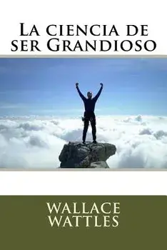 La Ciencia de Ser Grandioso, Paperback/Wallace Wattles
