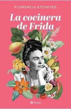 La Cocinera de Frida - Florencia Etcheves