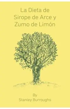 La Dieta de Sirope de Arce y Zumo de Limon (The Master Cleanser, Spanish Edition) - Stanley Burroughs