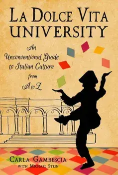 La Dolce Vita University: An Unconventional Guide to Italian Culture from A to Z, Paperback/Carla Gambescia