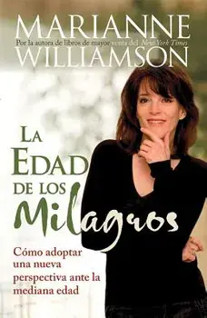 La Edad de Los Milagros: Cmo Adopter Una Nueva Perspective Ante La Mediana Edad = The Age of Miracles, Paperback/Marianne Williamson