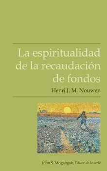 La espiritualidad de la recaudación de fondos, Paperback/Henri J. M. Nouwen