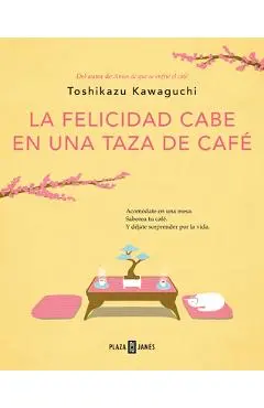 La Felicidad Cabe En Una Taza de Café / Tales from the Cafe: Before the Coffee Gets Cold - Toshikazu Kawaguchi