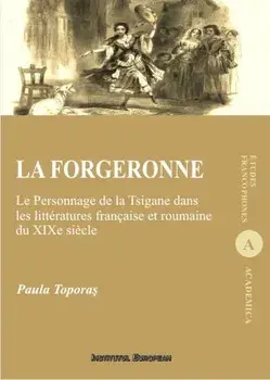 La forgeronne. Le Personnage de la Tsigane dans les litteratures francaise et roumaine du XIXe siecle/Paula Toporas
