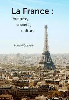 La France: histoire, socit, culture, Paperback/Edward Ousselin
