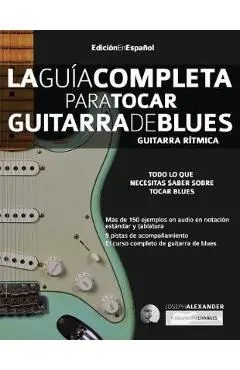 La guía completa para tocar guitarra de blues Libro 1: Guitarra rítmica - Joseph Alexander